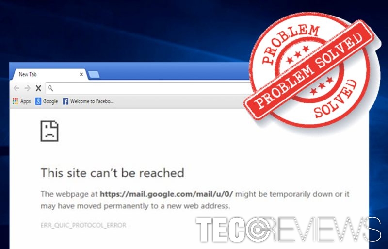 How To Fix ERR QUIC PROTOCOL ERROR In Google Chrome TecoReviews